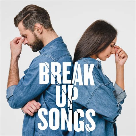 Break Up Songs - Compilation by Various Artists | Spotify