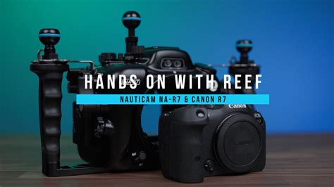 Hands on with Reef: Canon R7 & Nauticam NA-R7 – Reef Photo & Video