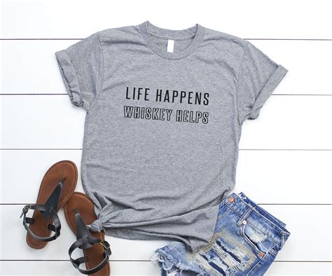 Life Happens Whiskey Helps Funny T-shirts For Women’s Shirt With Saying ...