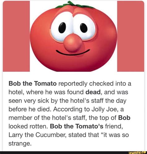 Bob the Tomato reportedly checked into a hotel, where he was found dead ...