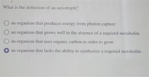 Solved What is the definition of an auxotroph? an organism | Chegg.com