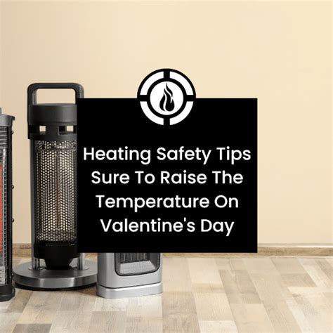 Heating Safety Tips Sure To Raise The Temperature