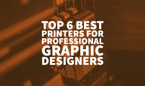 Top 6 Best Printers For Professional Graphic Designers 2022