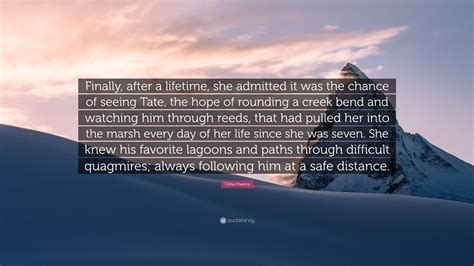 Delia Owens Quote: “Finally, after a lifetime, she admitted it was the ...