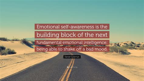 Daniel Goleman Quote: “Emotional self-awareness is the building block ...