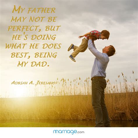 Father Quotes - My father may not be perfect, but he's doing...