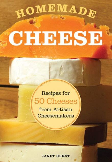 Homemade Cheese: Recipes for 50 Cheeses from Artisan Cheesemakers by ...