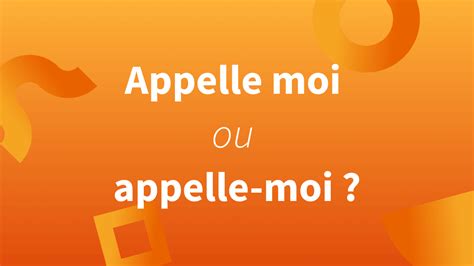 « Appelle moi » ou « appelle-moi » | Blog Insights