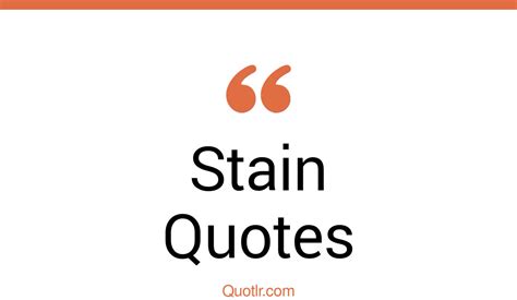 45+ Tremendous Stain Quotes That Will Unlock Your True Potential