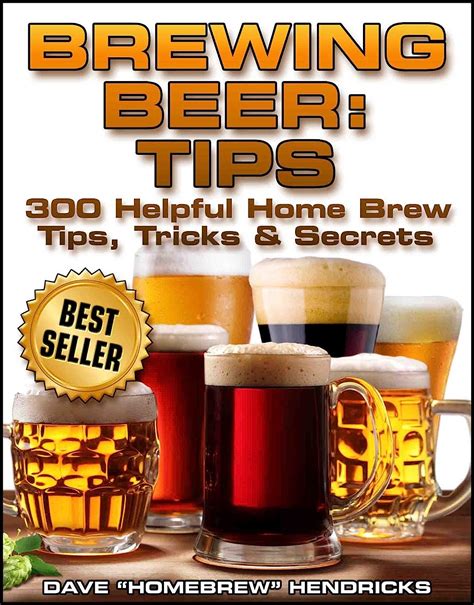 Brewing Beer: Tips (300 Helpful Homebrew Tips, Tricks & Secrets ...