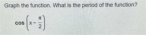 Solved Graph the function. What is the period of the | Chegg.com