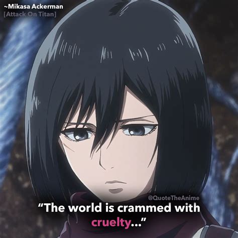 "This world is filled with cruelty." ~Mikasa Ackerman, Attack on Titan ...