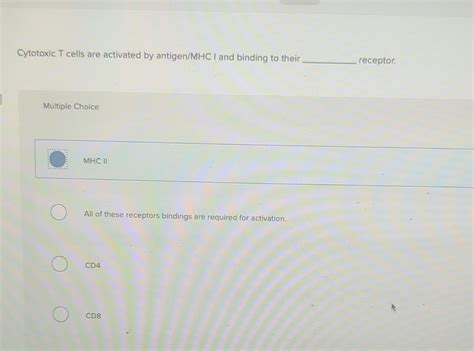 Solved Cytotoxic T cells are activated by antigen/MHCI and | Chegg.com