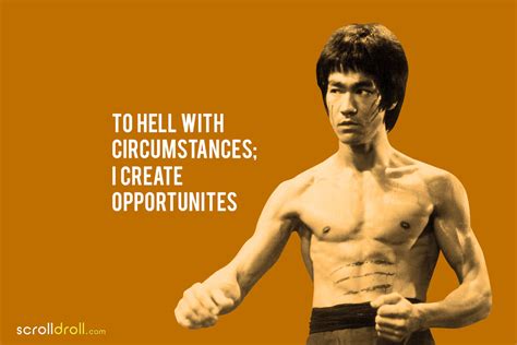 To hell with circumstances; I create opportunities Bruce Lee Quote Art ...