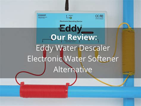 Eddy Water Descaler Electronic Water Softener Review | iWaterPurification