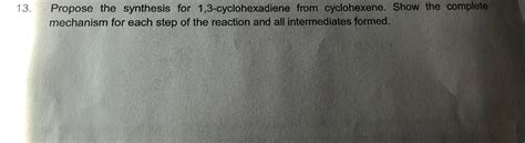 Solved 13. Propose the synthesis for 1,3-cyclohexadiene from | Chegg.com