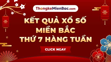 XSMB Thứ 7 - Xổ số miền Bắc thứ bảy hàng tuần - XSMB T7