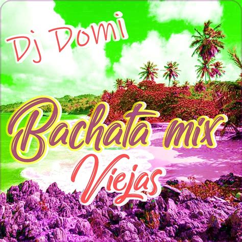 ‎Bachata Mix Viejas - Single by Dj Domi on Apple Music