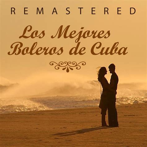 Los mejores boleros de Cuba (Remastered)” álbum de Varios Artistas en ...