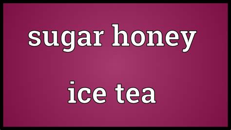 Sugar honey ice tea Meaning - YouTube