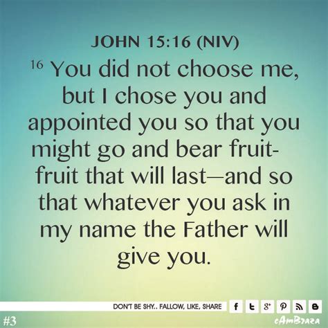 john 15 16 niv you did not choose me, but i chose you and appointed you ...