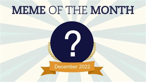 Cast Your Vote For December 2022's Meme Of The Month! | Know Your Meme