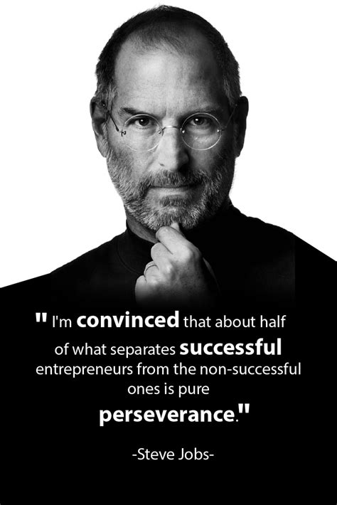 Steve Jobs and an amazing quote! "I'm convinced that about half of what ...