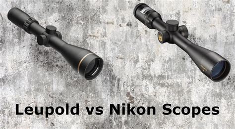 Comparing Leupold Vs Nikon Scopes