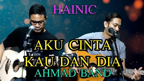 Ahmad Band-Aku Cinta Kau dan Dia || cover by HAiNIc Chords - Chordify