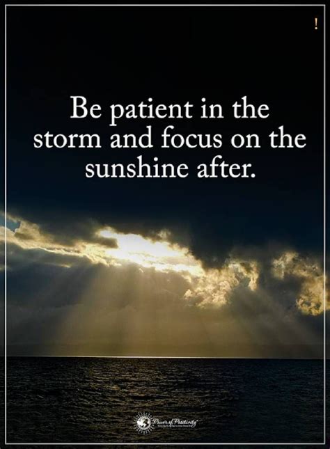 inspirational quotes Be patient in the storm and focus on the sunshine ...