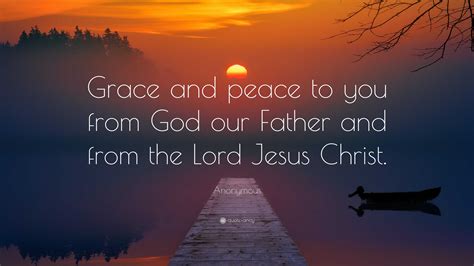 Anonymous Quote: “Grace and peace to you from God our Father and from ...