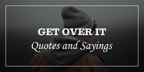 73 Get Over It Quotes - DP Sayings