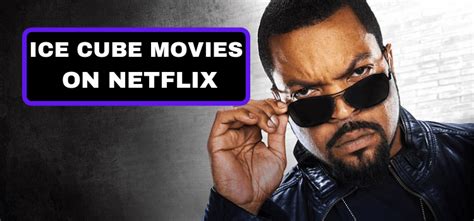 10 Best Ice Cube Movies on Netflix Right Now [2023]