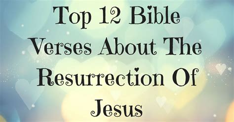 Top 12 Bible Verses About The Resurrection Of Jesus | ChristianQuotes.info