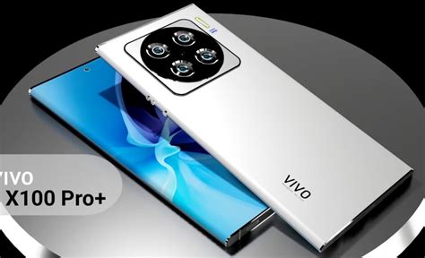 vivo X100 Pro+ की कीमत ,लॉन्चिंग, स्पेसिफिकेशन और बहुत कुछ