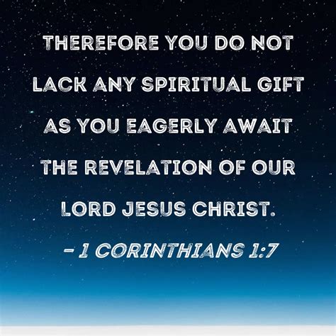 1 Corinthians 1:7 Therefore you do not lack any spiritual gift as you ...