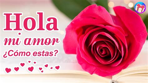 Hola mi amor, ¿Cómo estás? 💌 Mira este hermoso mensaje de amor ¡Es para ...