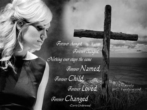 Forever Changed-Carrie Underwood. This is one of my favorites. Makes me ...