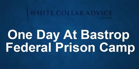 One Day At Bastrop Federal Prison Camp - White Collar Advice