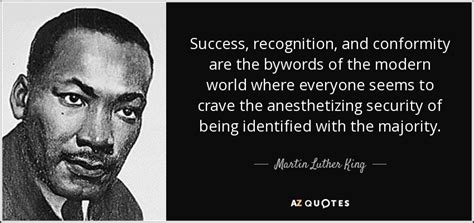 Martin Luther King, Jr. quote: Success, recognition, and conformity are ...