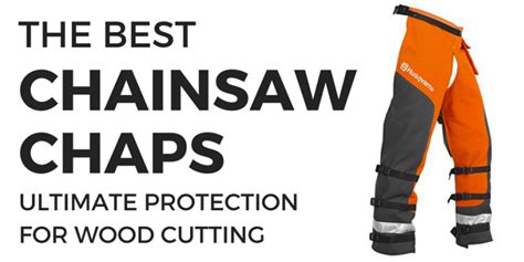 Best Chainsaw Chaps - Protective Chainsaw Pants for Safe Wood Cutting