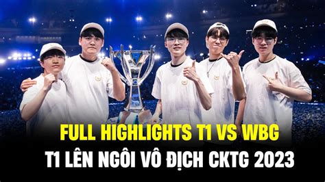 FULL HIGHLIGHTS T1 VS WBG .T1 LÊN NGÔI VÔ ĐỊCH CKTG 2023 - YouTube