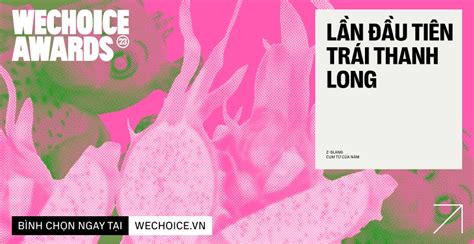 Lần đầu tiên trái thanh long - WeChoice Awards 2023