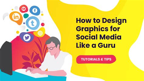 Tutorials & Tips: How to Design Graphics for Social Media Like a Guru