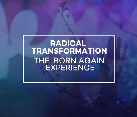 Radical Transformation: The Born Again Experience (Short version ...