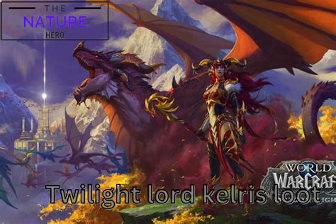 Explore About The Twilight Lord Kelris Loot - The Nature Hero