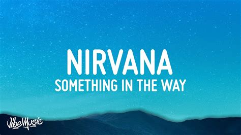 Nirvana - Something In The Way (Lyrics) - YouTube Music