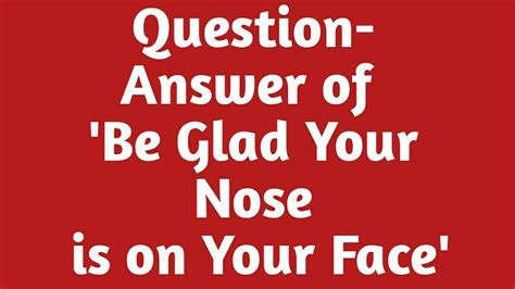 Question Answer of the poem Be Glad Your Nose is on Your Face. - YouTube