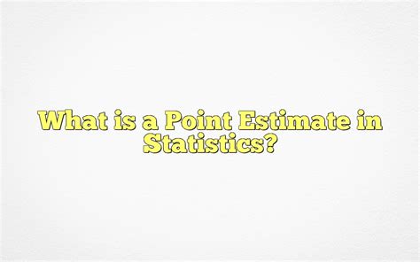 What Is A Point Estimate In Statistics?