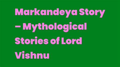 Markandeya Story – Mythological Stories of Lord Vishnu - Write A Topic